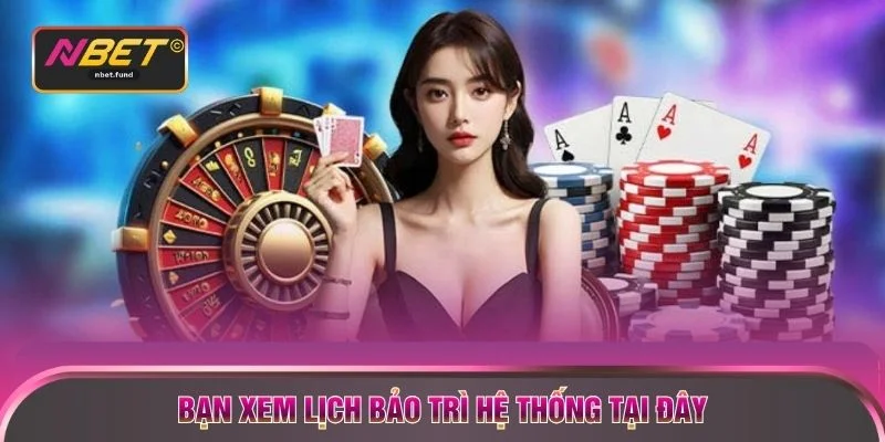 Bạn xem lịch bảo trì hệ thống tại đây