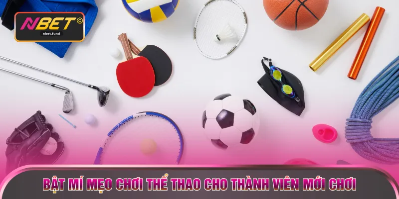 Bật mí mẹo chơi thể thao cho thành viên mới chơi