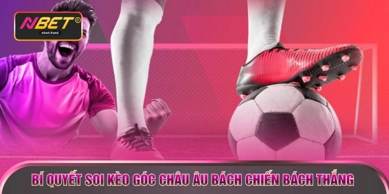Bí quyết soi kèo góc châu Âu bách chiến bách thắng