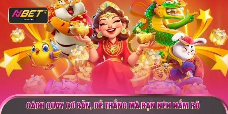 Cách quay cơ bản, dễ thắng mà bạn nên nắm rõ