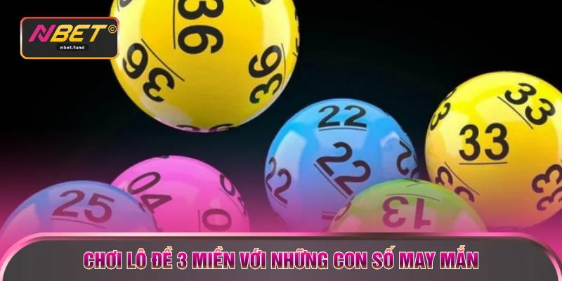 Chơi lô đề 3 miền với những con số may mắn