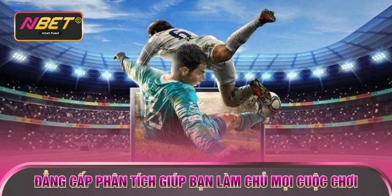 Đẳng cấp phân tích giúp bạn làm chủ mọi cuộc chơi