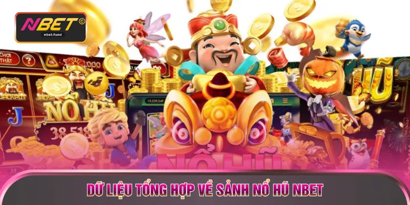 Dữ liệu tổng hợp về sảnh nổ hũ NBET