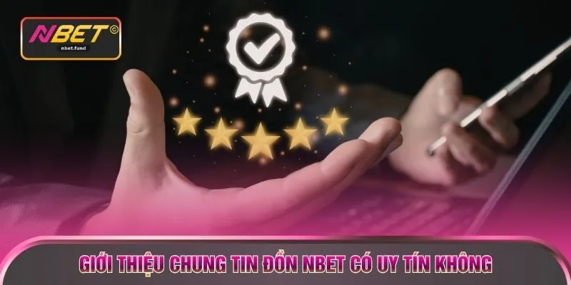 Giới thiệu chung tin đồn NBET có uy tín không