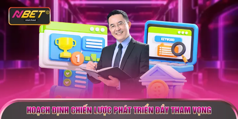 Hoạch định chiến lược phát triển đầy tham vọng