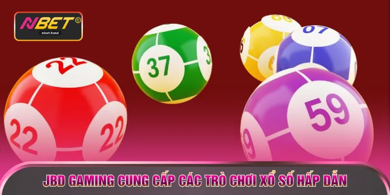 JBD Gaming cung cấp các trò chơi xổ số hấp dẫn
