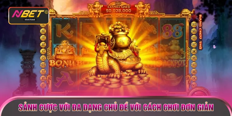 Sảnh cược với đa dạng chủ đề với cách chơi đơn giản