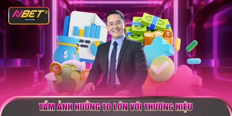 Tầm ảnh hưởng to lớn với thương hiệu