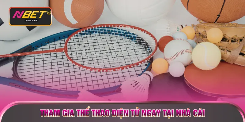 Tham gia thể thao điện tử ngay tại nhà cái