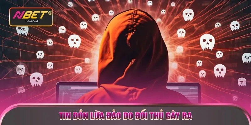 Tin đồn lừa đảo do đối thủ gây ra