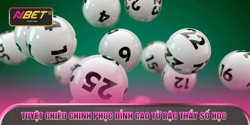Tuyệt chiêu chinh phục đỉnh cao từ bậc thầy số học