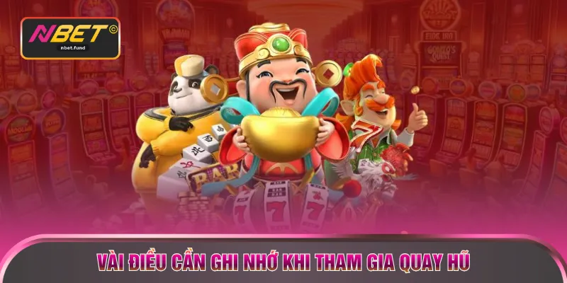 Vài điều cần ghi nhớ khi tham gia quay hũ