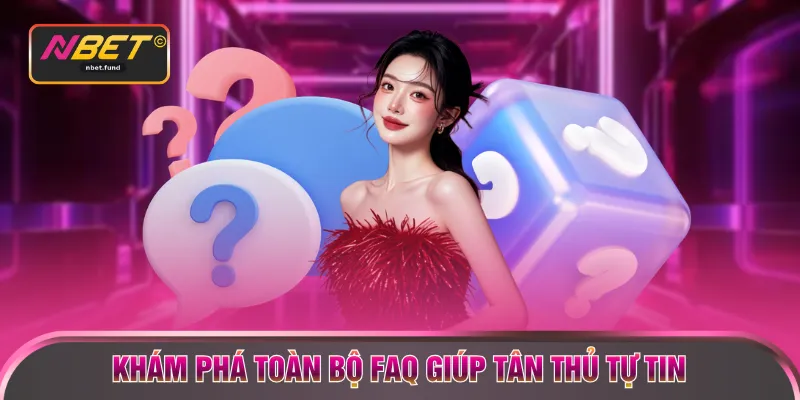 Khám phá toàn bộ FAQ giúp tân thủ tự tin