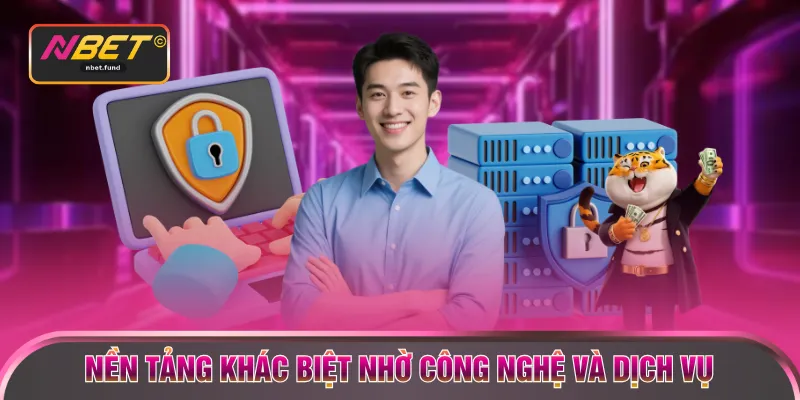 Nền tảng khác biệt nhờ công nghệ và dịch vụ