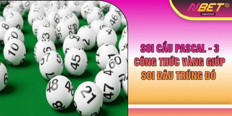 Soi Cầu Pascal - 3 Công Thức Vàng Giúp Soi Đâu Trúng Đó