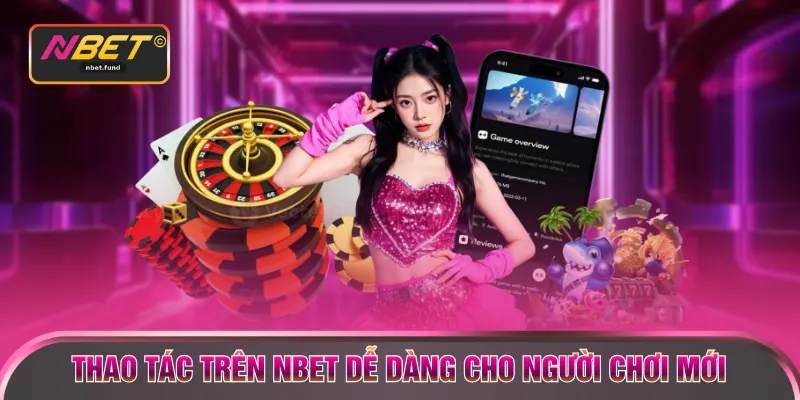 Thao tác trên NBET dễ dàng cho người chơi mới